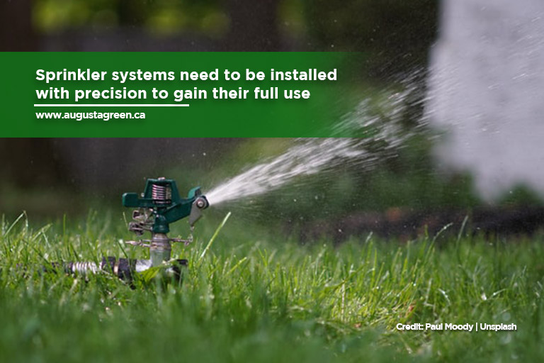: Sprinkler systems need to be installed with precision to gain their full use