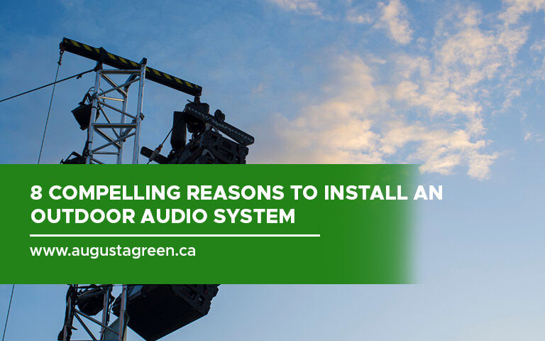 8 Compelling Reasons to Install an Outdoor Audio System
