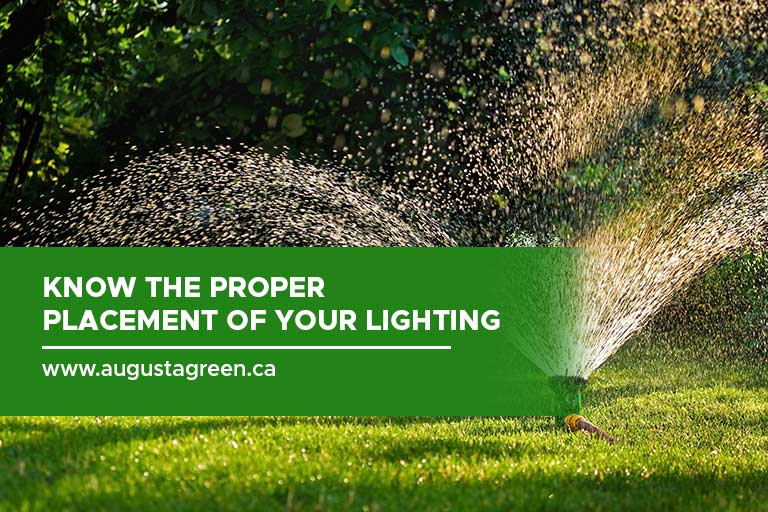 Know the proper placement of your lighting fixtures and sprinklers